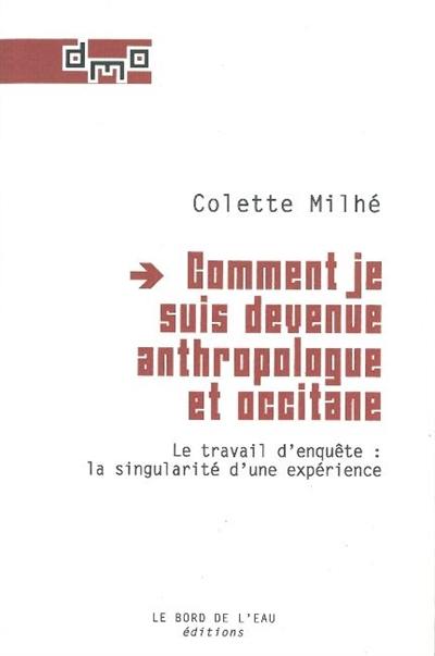 Comment je suis devenue anthropologue et occitane : le travail d'enquête : la singularité d'une expérience