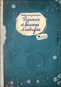 Liqueurs et boissons d'autrefois : recettes de nos grands-pères