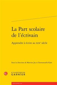 La part scolaire de l'écrivain : apprendre à écrire au XIXe siècle