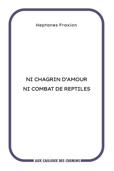 Ni chagrin d'amour ni combat de reptiles