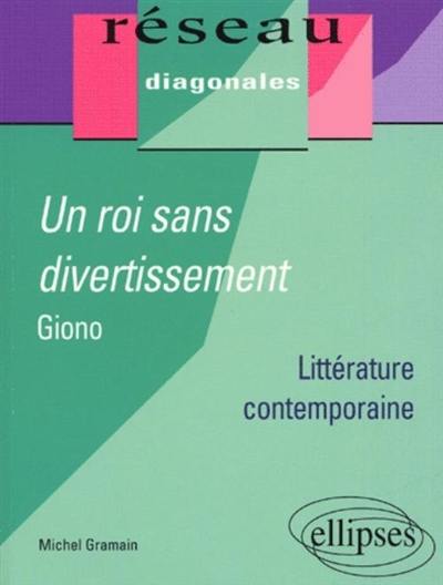 Un roi sans divertissement : Giono : littérature contemporaine