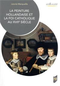 La peinture hollandaise et la foi catholique au XVIIe siècle