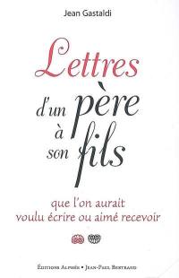 Lettres d'un père à son fils : que l'on aurait voulu écrire ou aimé recevoir