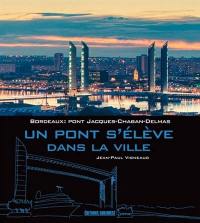 Bordeaux : pont Jacques-Chaban-Delmas : un pont s'élève dans la ville