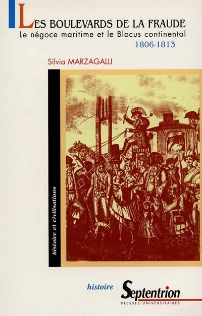 Les boulevards de la fraude : le négoce maritime et le blocus continental, 1806-1813 : Bordeaux, Hambourg, Livourne