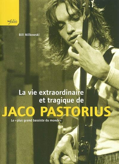 La vie extraordinaire et tragique de Jaco Pastorius : le plus grand bassiste du monde