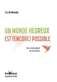 Un monde heureux est (encore) possible : pour un éveil collectif des consciences