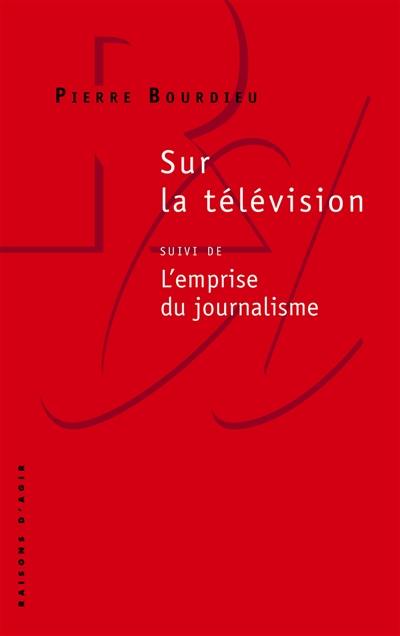 Sur la télévision. L'emprise du journalisme