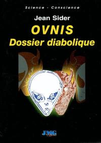 Ovnis : dossiers diaboliques : désinformation, délires paranoïaques, crop-circles, hommes en noir et enlèvements