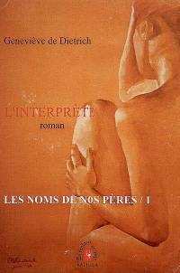 L'interprète. Vol. 1. Les noms de nos pères