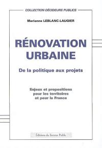 Rénovation urbaine : de la politique aux projets : enjeux et propositions pour les territoires et pour la France