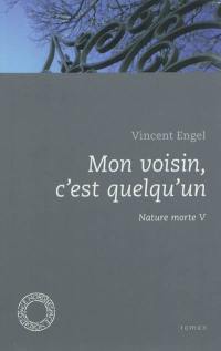 Mon voisin, c'est quelqu'un : nature morte V