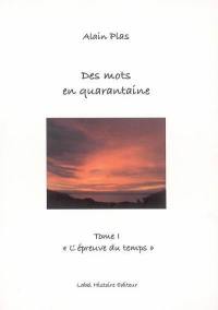 Des mots en quarantaine. Vol. 1. L'épreuve du temps