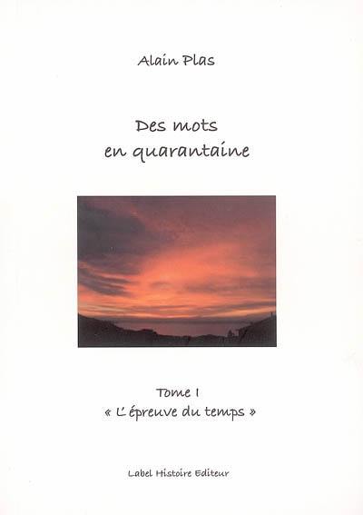 Des mots en quarantaine. Vol. 1. L'épreuve du temps