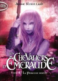 Les chevaliers d'Emeraude. Vol. 4. La princesse rebelle