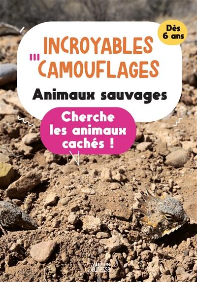 Incroyables camouflages : animaux sauvages : cherche les animaux cachés !