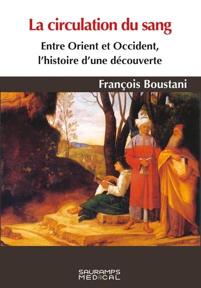 La circulation du sang : entre Orient et Occident, l'histoire d'une découverte