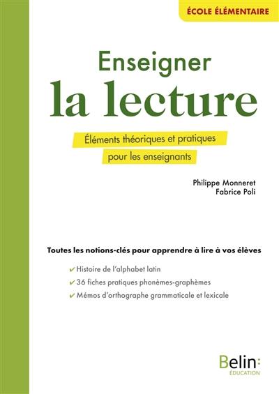 Enseigner la lecture : éléments théoriques et pratiques pour les enseignants, toutes les notions-clés pour apprendre à lire à vos élèves : école élémentaire