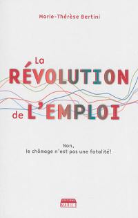 La révolution de l'emploi : non, le chômage n'est pas une fatalité !