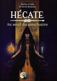 Hécate : au seuil du sanctuaire : une étude des rituels, de la magie et des symboles de la triple déesse porteuse de torches des carrefours