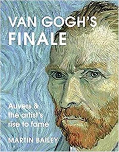 Van Gogh´s Finale : Auvers and the artists´s rise to fame