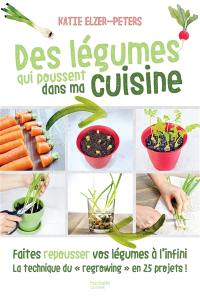 Des légumes qui poussent dans ma cuisine : faites repousser vos légumes à l'infini, la technique du regrowing en 25 projets !