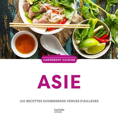 Asie : 100 recettes gourmandes venues d'ailleurs