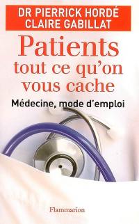 Patients, tout ce qu'on vous cache : médecine, mode d'emploi