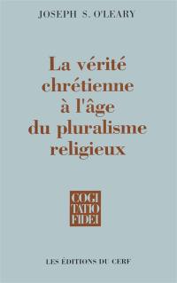 La Vérité chrétienne à l'âge du pluralisme religieux