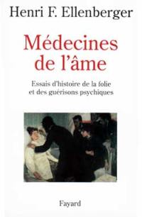 Médecines de l'âme : essais d'histoire de la folie et des guérisons psychiques