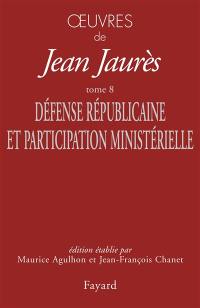 Oeuvres de Jean Jaurès. Vol. 8. Défense républicaine et participation ministérielle