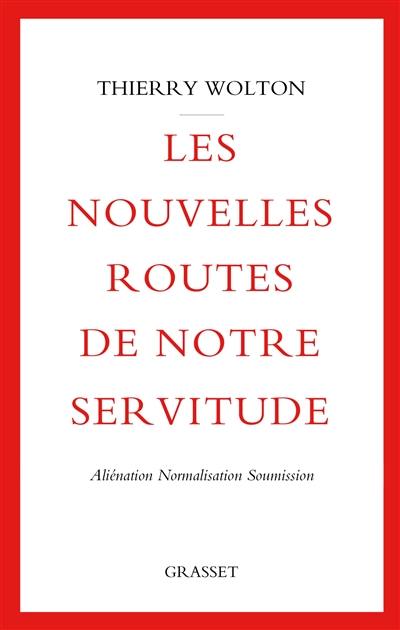 Les nouvelles routes de notre servitude : aliénation, normalisation, soumission