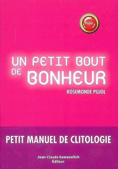 Un petit bout de bonheur : petit manuel de clitologie