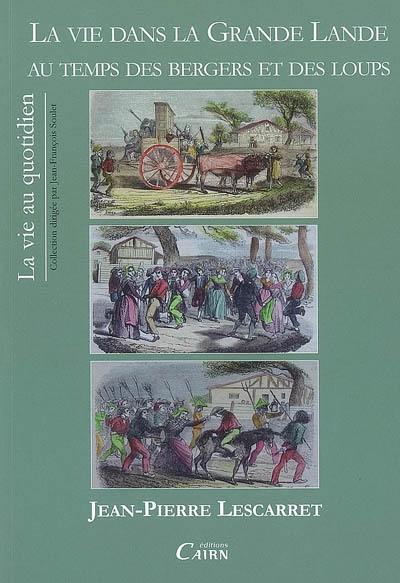 La vie dans la Grande Lande au temps des bergers et des loups