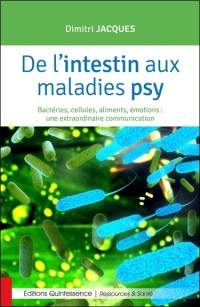 De l'intestin aux maladies psy : bactéries, cellules, aliments, émotions : une extraordinaire communication