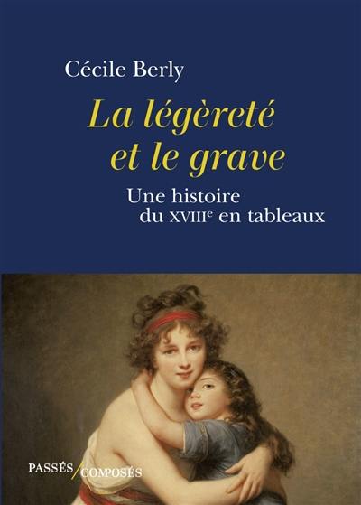 La légèreté et le grave : une histoire du XVIIIe en tableaux