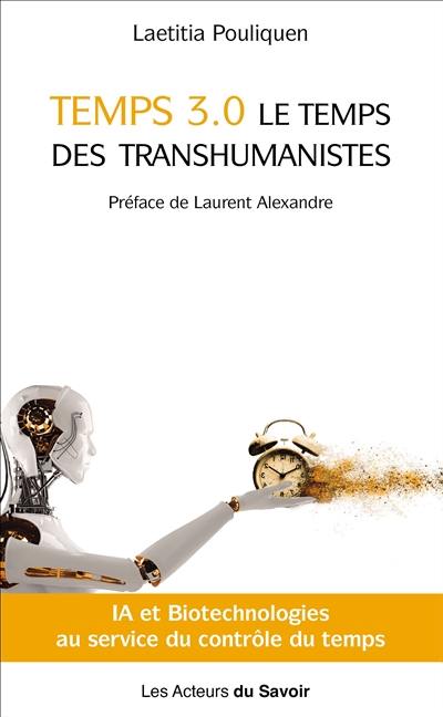 Temps 3.0 : le temps des transhumanistes : IA et biotechnologies au service du contrôle du temps