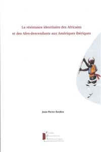 La résistance identitaire des Africains et des Afro-descendants aux Amériques ibériques