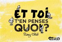 Et toi, t'en penses quoi  ?