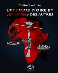 L'Afrique noire et les crimes des autres