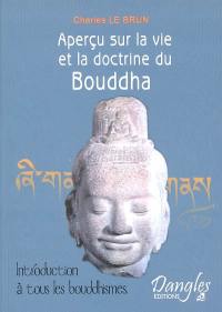 Aperçu sur la vie et la doctrine du Bouddha : introduction à tous les bouddhismes