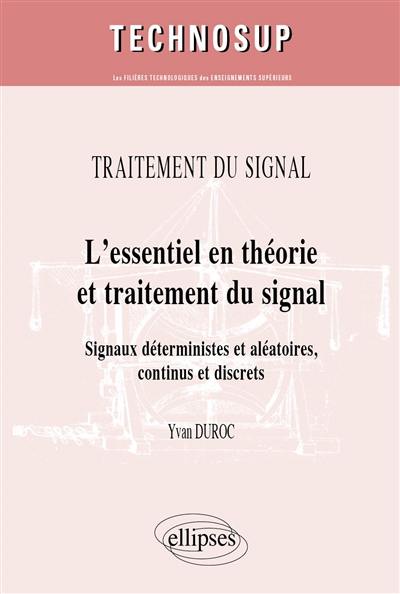 Traitement du signal : l'essentiel en théorie et traitement du signal : signaux déterministes et aléatoires, continus et discrets