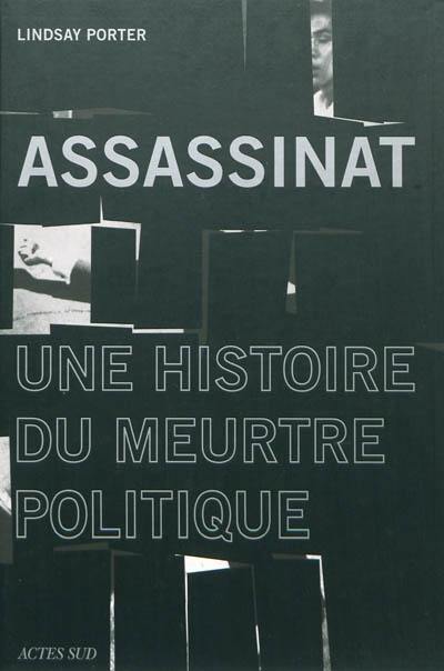 Assassinat : une histoire du meurtre politique