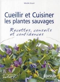 Cueillir et cuisiner les plantes sauvages : recettes, conseils et confidences