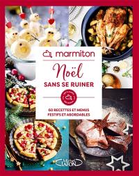 Noël sans se ruiner : 60 recettes et menus festifs et abordables