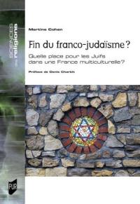 Fin du franco-judaïsme ? : quelle place pour les Juifs dans une France multiculturelle ?