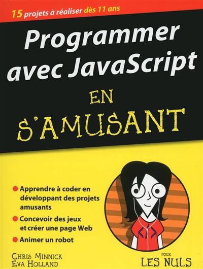 Programmer avec JavaScript en s'amusant : 15 projets à réaliser dès 11 ans