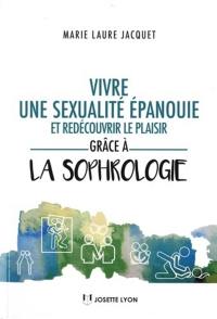 Vivre une sexualité épanouie et redécouvrir le plaisir grâce à la sophrologie