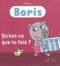 Boris. Qu'est-ce que tu fais ?