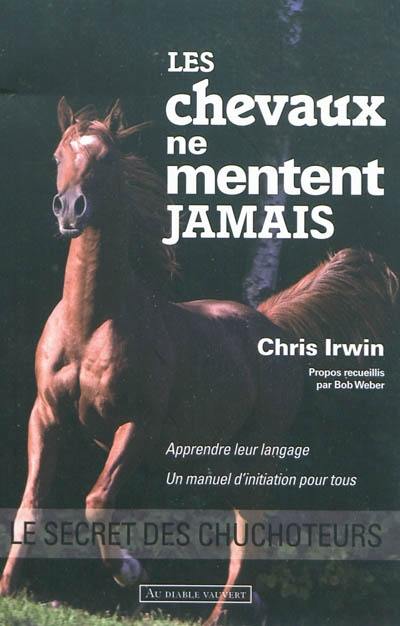 Les chevaux ne mentent jamais : le secret des chuchoteurs